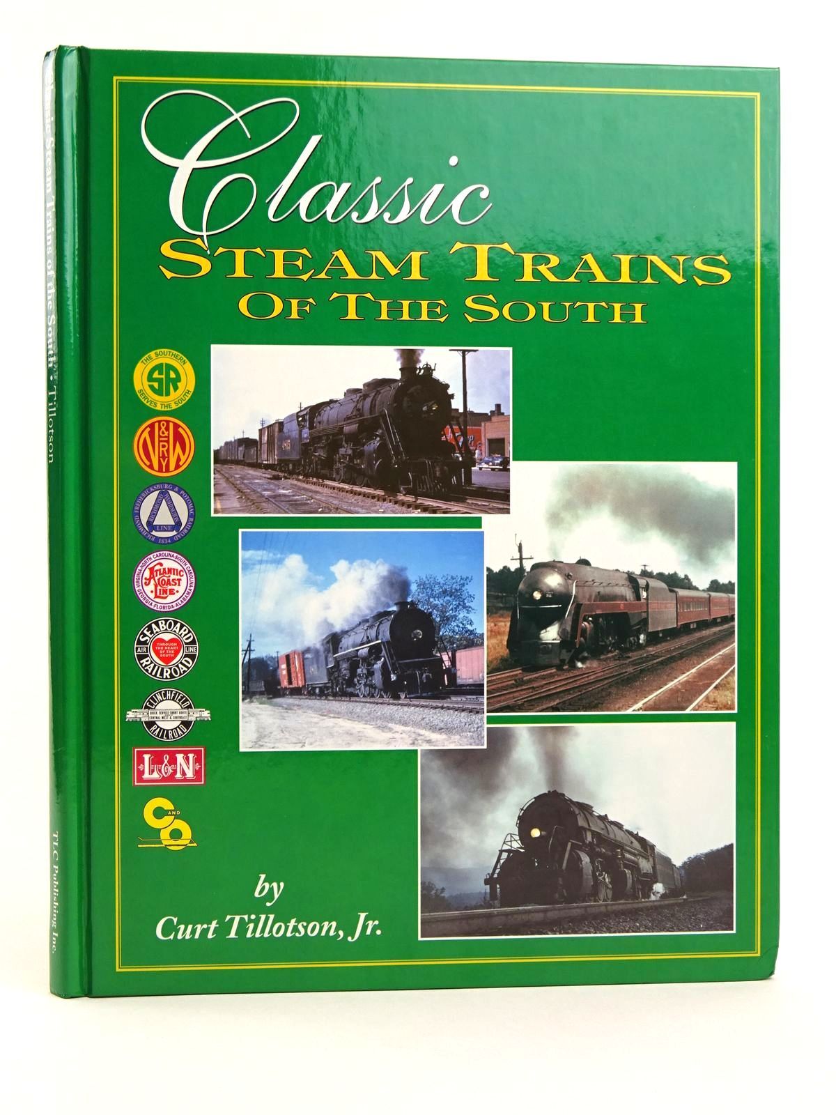 TILLOTSON, CURT - Classic Steam Trains of the South