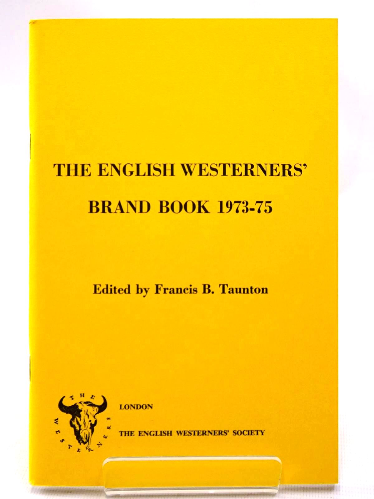 TAUNTON, FRANCIS B. & JOHNSON, BARRY C. & EDEN, M.C. & WYBROW, ROBERT J. & ET AL, ILLUSTRATED BY YOUNG, S.B.M. - The English Westerners' Brand Book 1973- 75