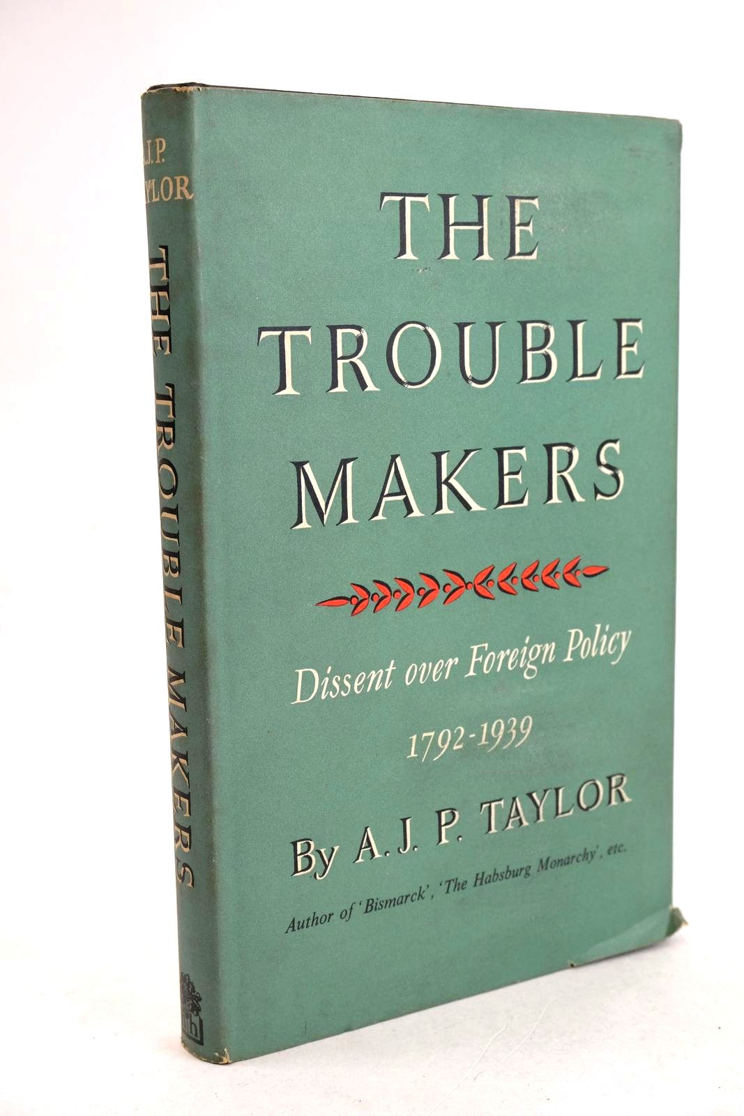 Cover of THE TROUBLE MAKERS - DISSENT OVER FOREIGN POLICY 1792-1939 by A.J.P. Taylor