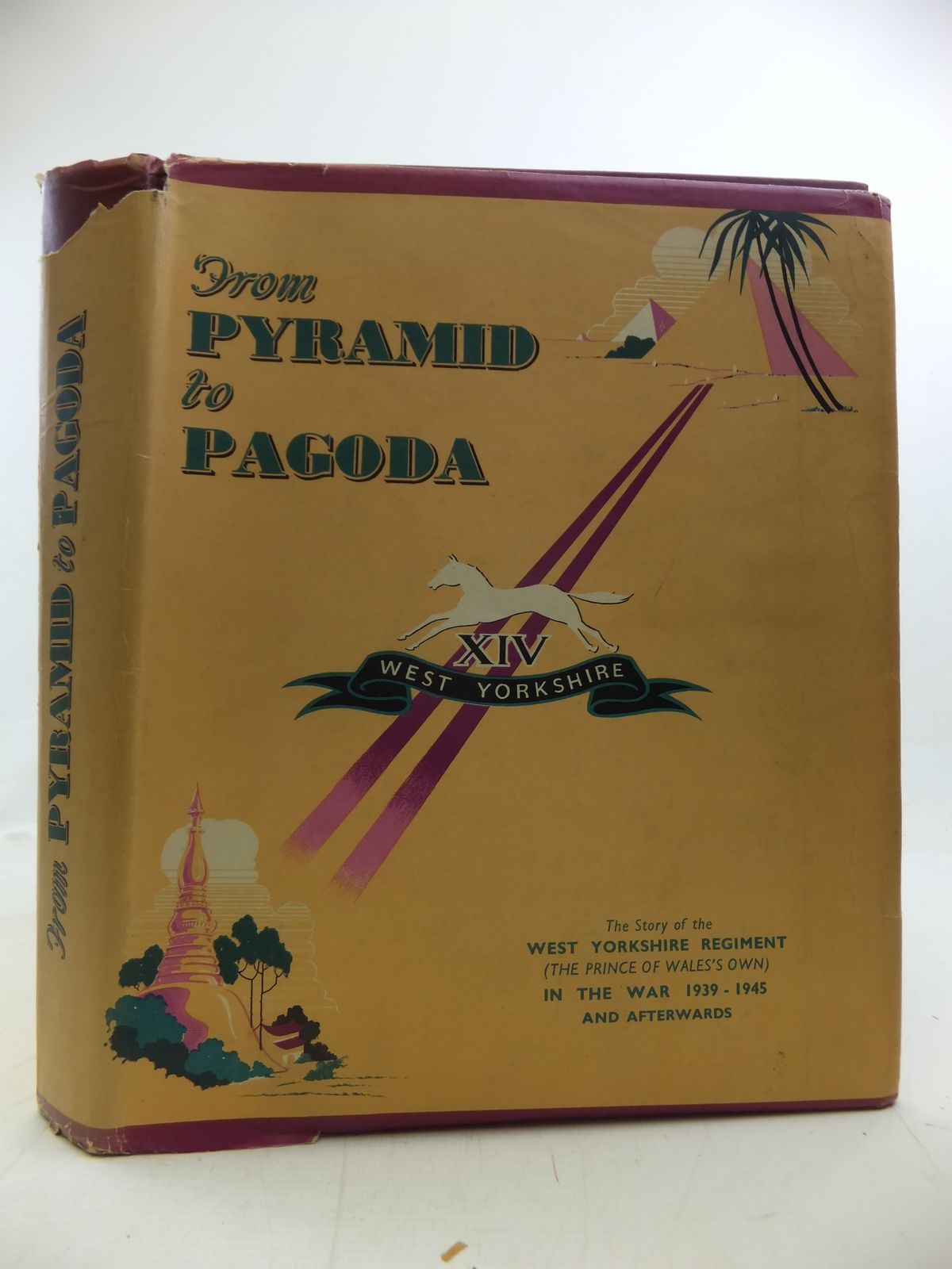 From Pyramid To Pagoda The Story Of The West Yorkshire Regiment