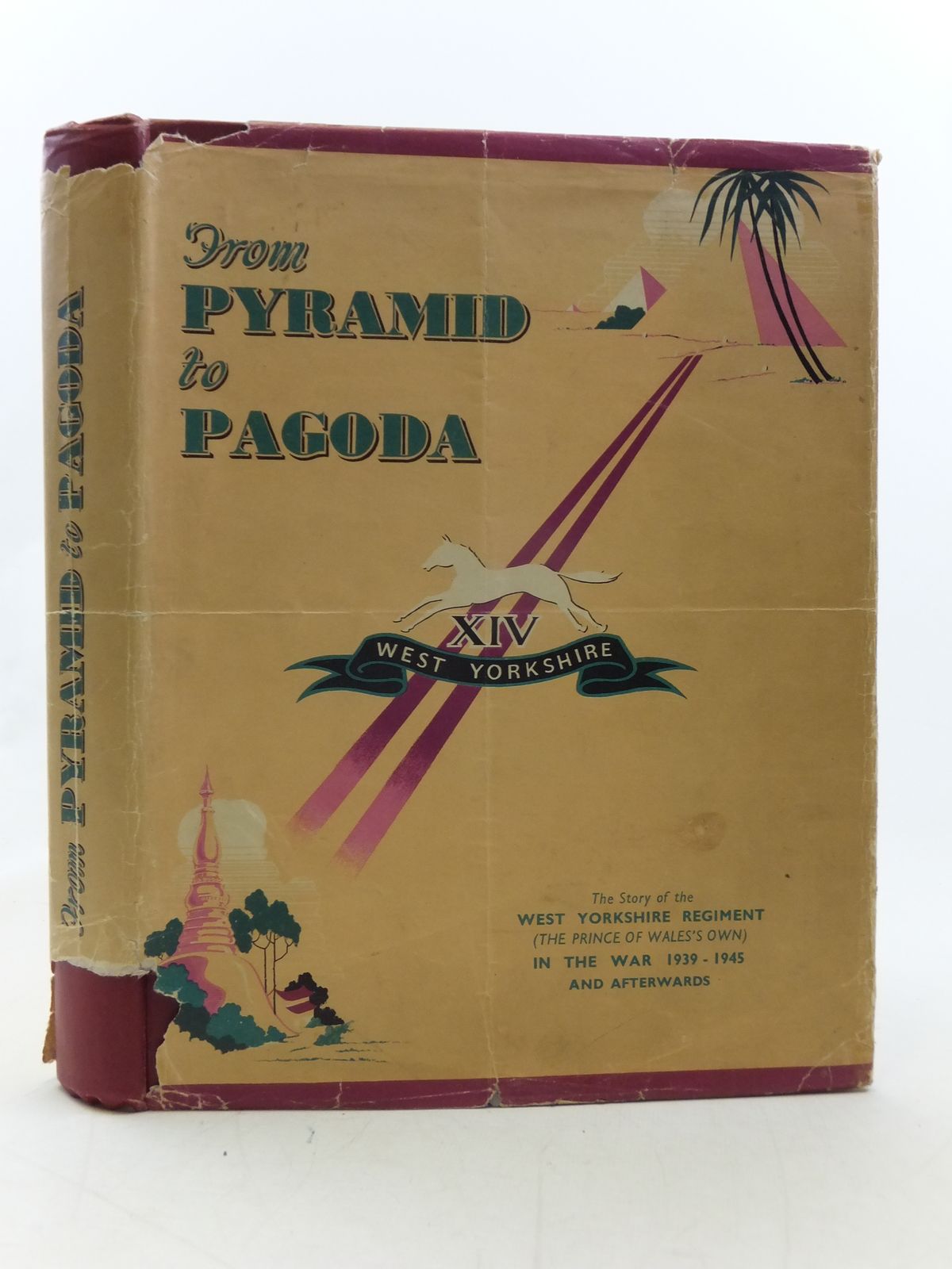 From Pyramid To Pagoda The Story Of The West Yorkshire Regiment