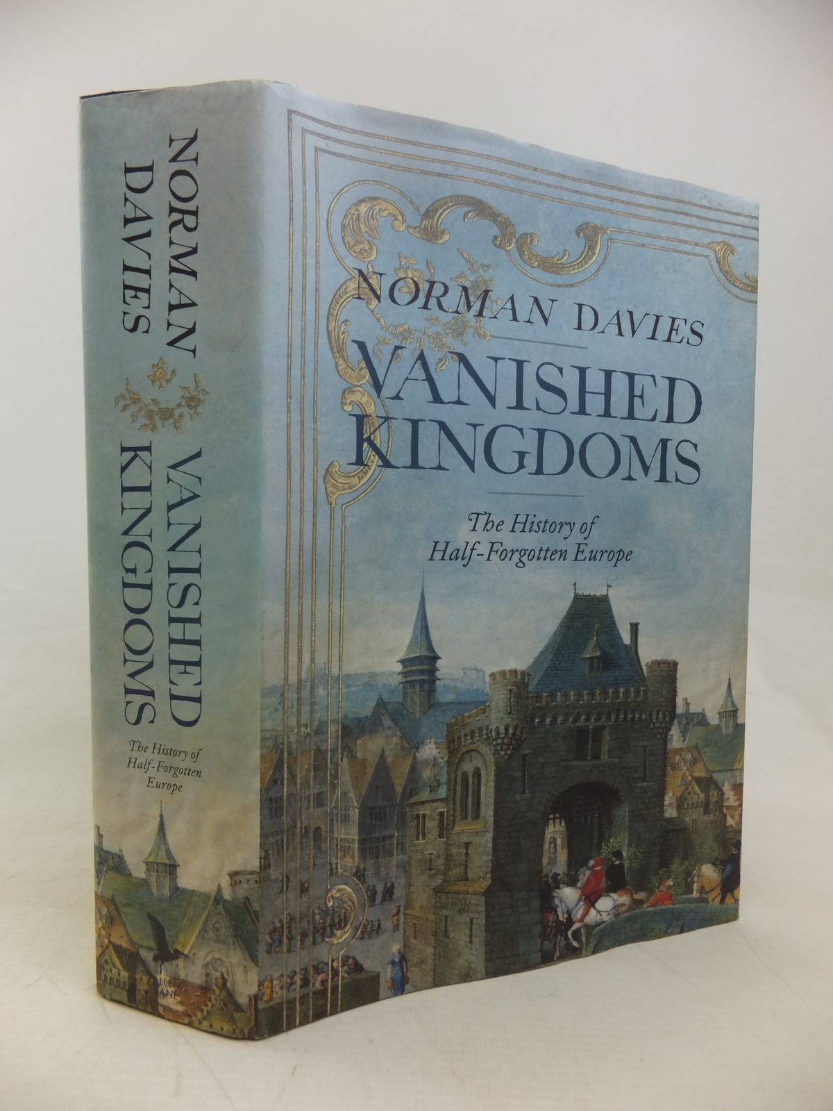 Vanished Kingdoms The History Of Half-forgotten Europe