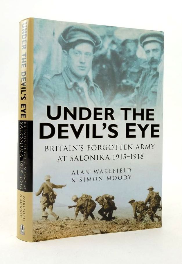 Cover of UNDER THE DEVIL'S EYE: BRITAIN'S FORGOTTEN ARMY AT SALONIKA 1915-1918 by Alan Wakefield; Simon Moody