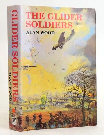 Cover of THE GLIDER SOLDIERS: A HISTORY OF BRITISH MILITARY GLIDER FORCES. by Alan Wood