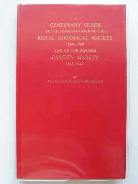 Cover of A CENTENARY GUIDE TO THE PUBLICATIONS OF THE ROYAL HISTORICAL SOCIETY 1868-1968 by Alexander Taylor Milne