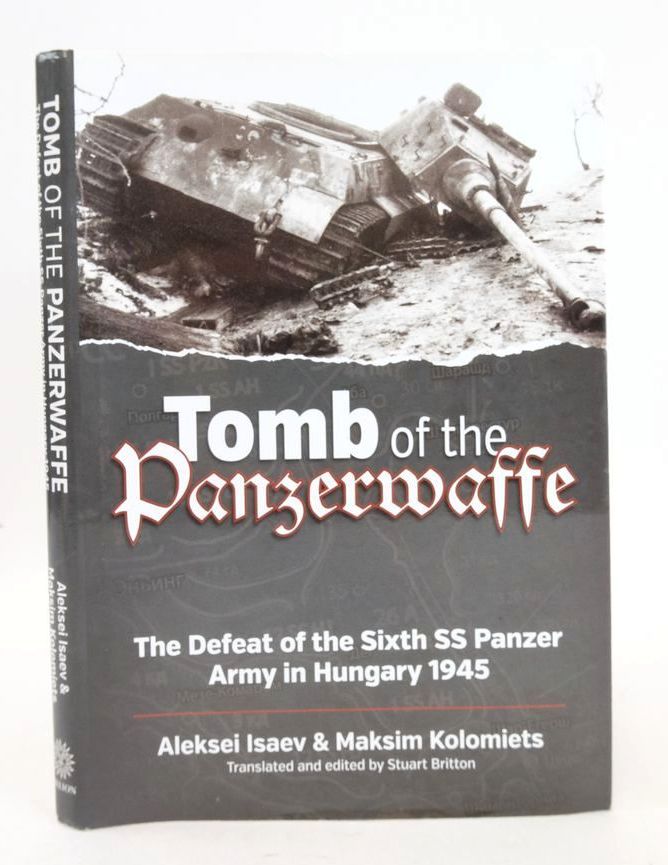 Cover of TOMB OF THE PANZERWAFFE: THE DEFEAT OF THE 6TH SS PANZER ARMY IN HUNGARY 1945 by Alexei Isaev; Maksim Kolomiets