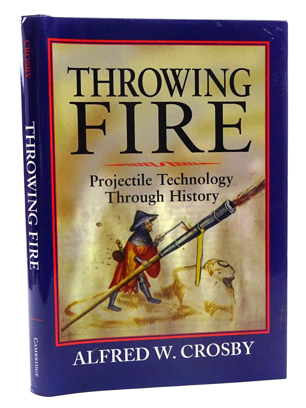 Cover of THROWING FIRE PROJECTILE TECHNOLOGY THROUGH HISTORY by Alfred W. Crosby