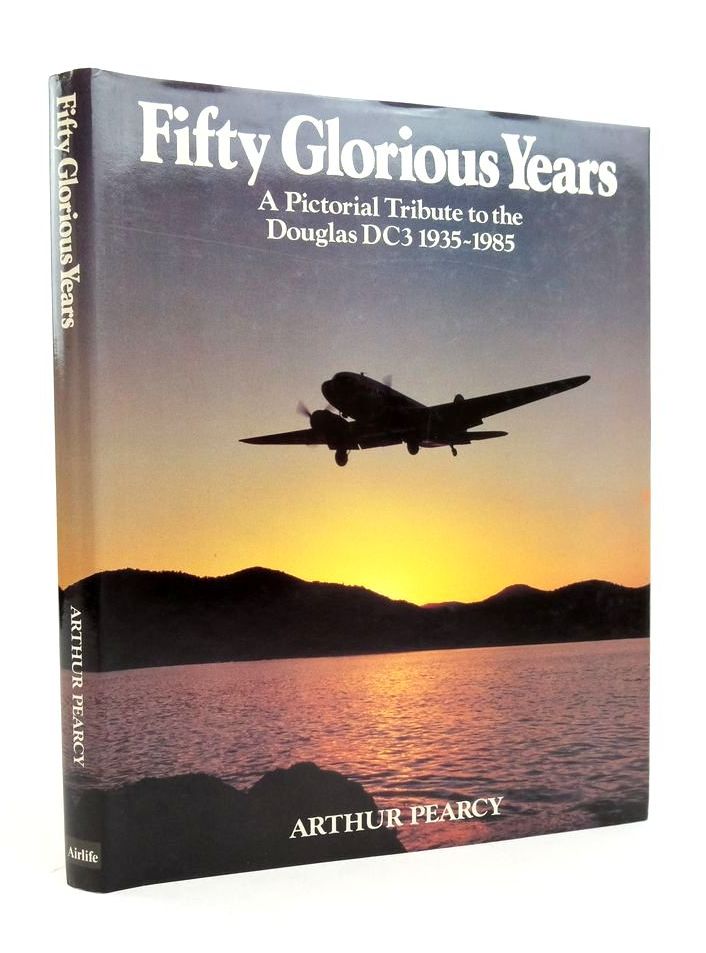 Cover of FIFTY GLORIOUS YEARS: A PICTORIAL TRIBUTE TO THE DOUGLAS DC3 1935-1985 by Arthur Pearcy