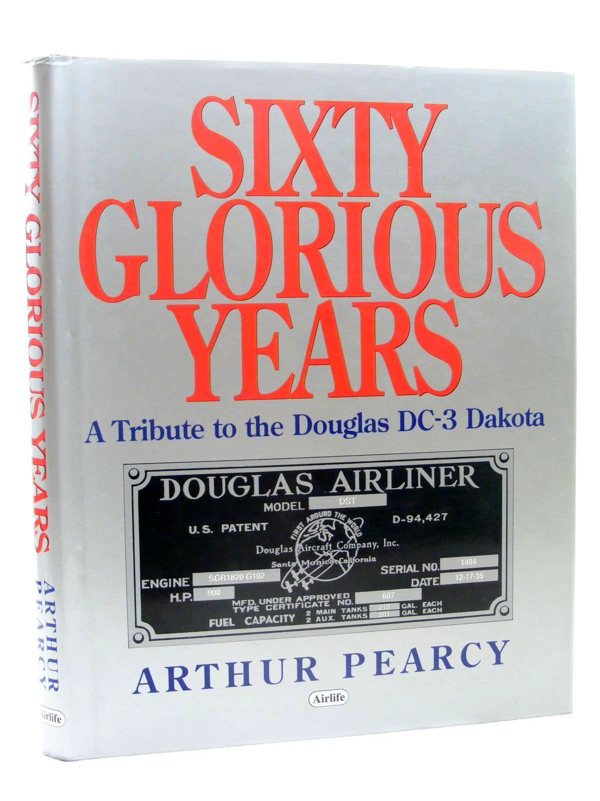 Cover of SIXTY GLORIOUS YEARS: A TRIBUTE TO THE DOUGLAS DC-3 DAKOTA by Arthur Pearcy