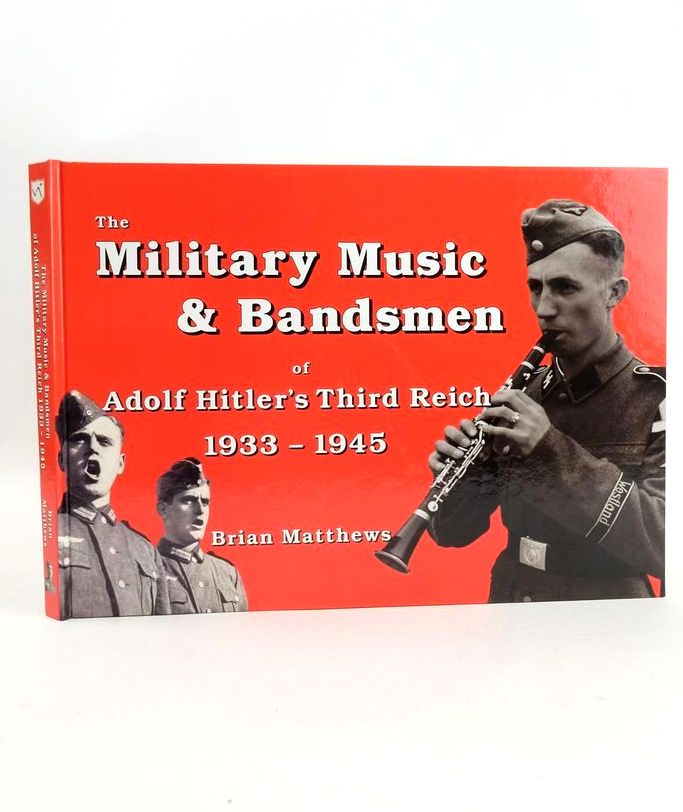 Cover of THE MILITARY MUSIC &amp; BANDSMEN OF ADOLF HITLER'S THIRD REICH 1933-1945 by Brian Matthews