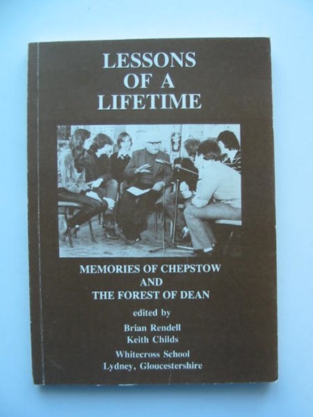 Cover of LESSONS OF A LIFETIME: MEMORIES OF CHEPSTOW AND THE FOREST OF DEAN by Brian Rendell; Keith Childs