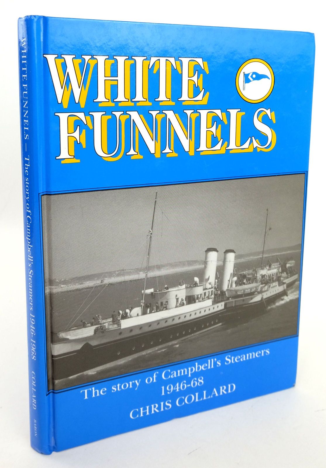 Cover of WHITE FUNNELS: THE STORY OF CAMPBELL'S STEAMERS 1946-68 by Chris Collard