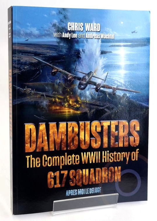 Cover of DAMBUSTERS: THE COMPLETE WWII HISTORY OF 617 SQUADRON by Chris. Ward; Andy Lee; Andreas Wachtel