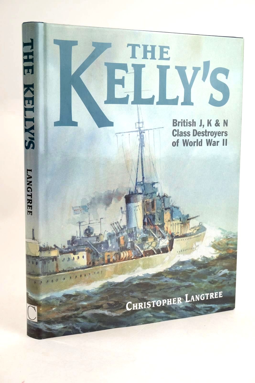 Cover of THE KELLY'S: BRITISH J, K AND N CLASS DESTROYERS OF WORLD WAR II by Christopher Langtree