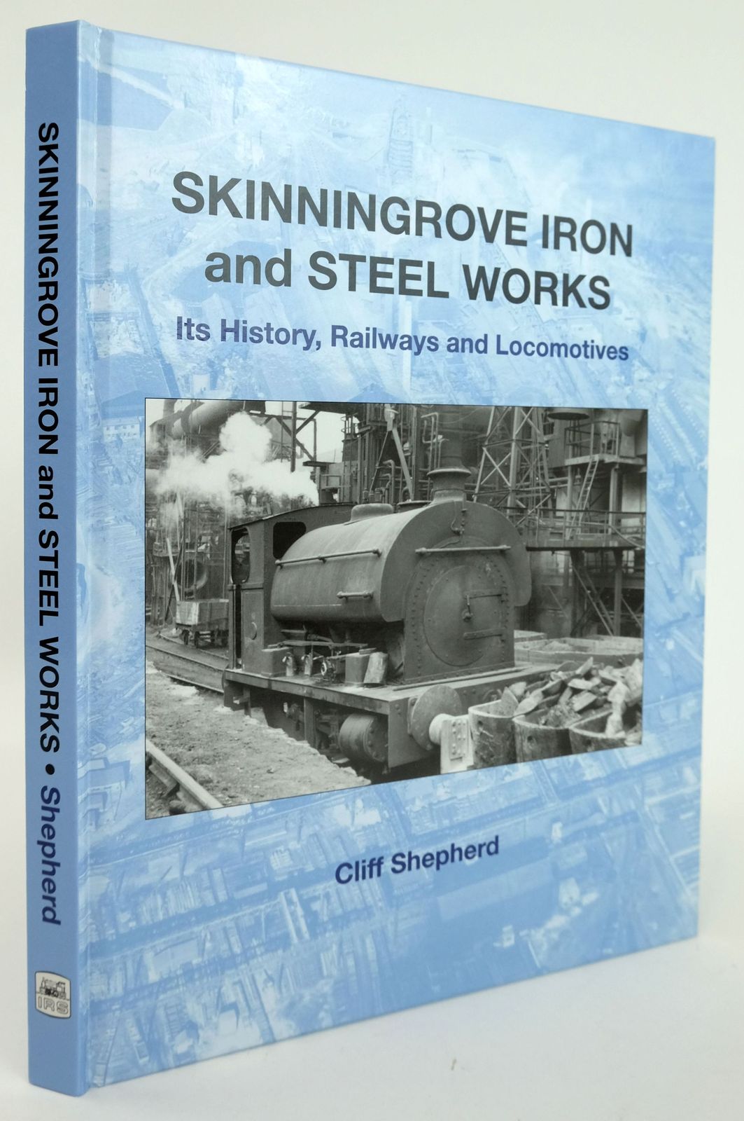 Cover of SKINNINGROVE IRON AND STEEL WORKS: ITS HISTORY, RAILWAYS AND LOCOMOTIVES by Cliff Shepherd