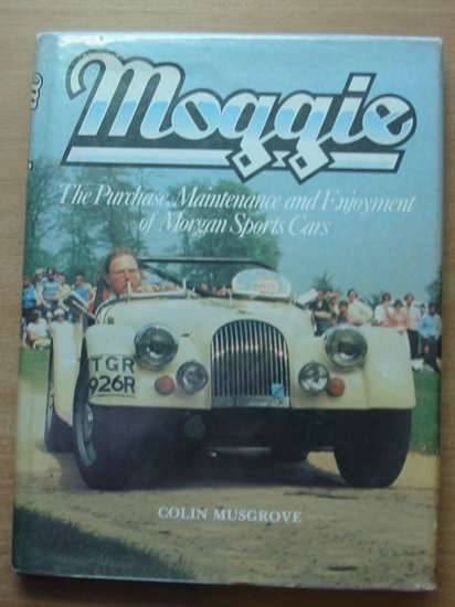 Cover of MOGGIE: THE PURCHASE, MAINTENANCE AND ENJOYMENT OF MORGAN SPORTS CARS by Colin Musgrove
