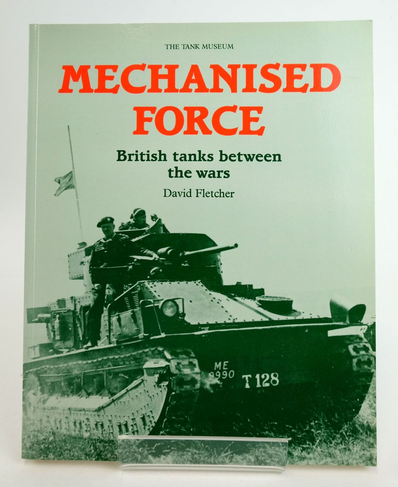Cover of MECHANISED FORCE: BRITISH TANKS BETWEEN THE WARS by David Fletcher