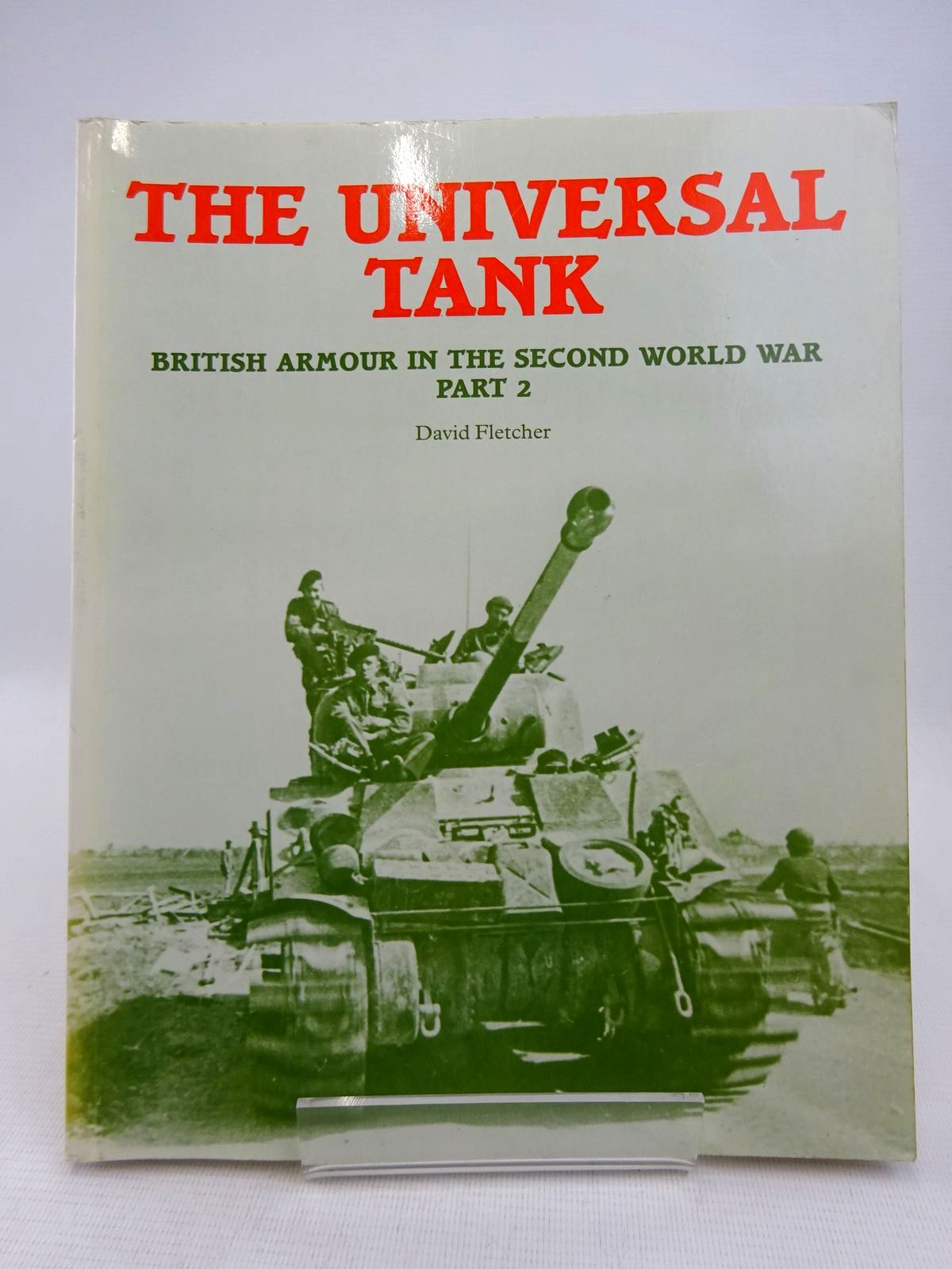 Cover of THE UNIVERSAL TANK: BRITISH ARMOUR IN THE SECOND WORLD WAR PART 2 by David Fletcher