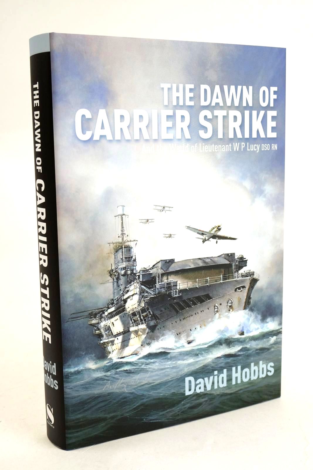 Cover of THE DAWN OF CARRIER STRIKE AND THE WORLD OF LIEUTENANT W.P. LUCY DSO RN by David Hobbs