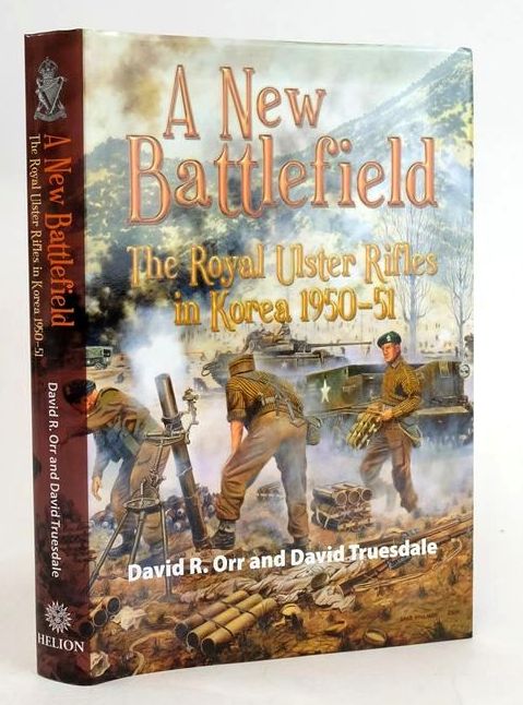 Cover of A NEW BATTLEFIELD: THE ROYAL ULSTER RIFLES IN KOREA 1950-51 by David R. Orr; David Truesdale