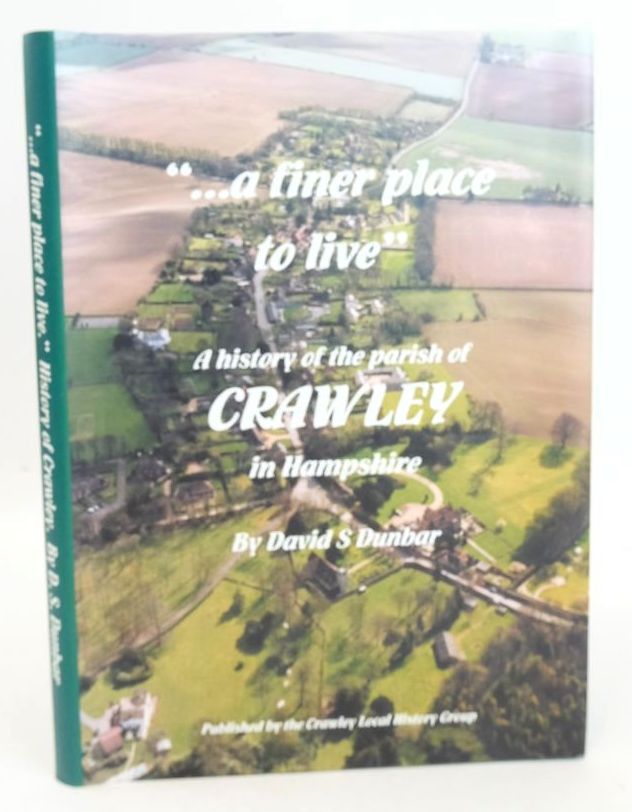 Cover of "... A FINER PLACE TO LIVE": A HISTORY OF THE PARISH OF CRAWLEY IN HAMPSHIRE by David S. Dunbar