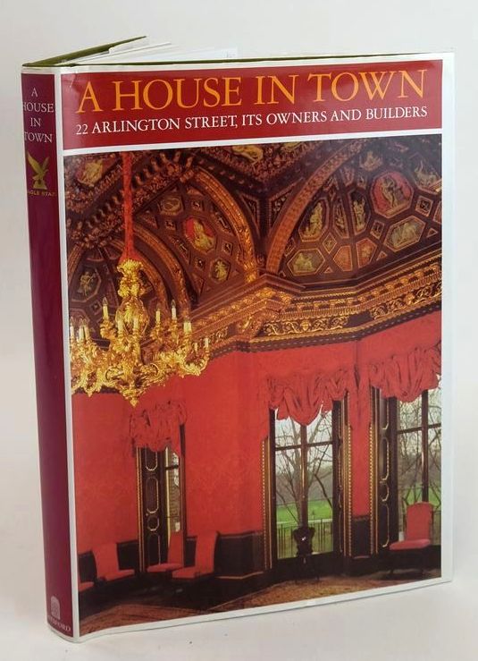 Cover of A HOUSE IN TOWN: 22 ARLINGTON STREET, ITS OWNERS AND BUILDERS by David Watkin; Antony Ratcliff; Nicholas Thompson; John Mills