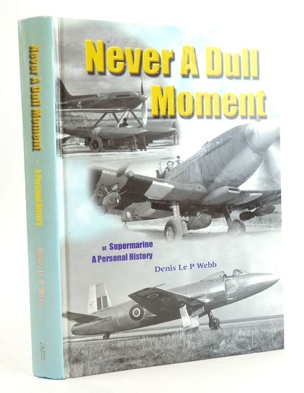 Cover of NEVER A DULL MOMENT AT SUPERMARINE: A PERSONAL HISTORY by Denis Le P. Webb