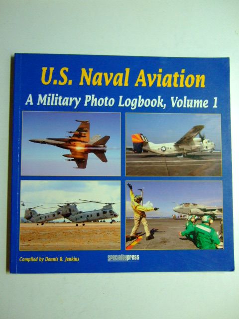 Cover of U.S. NAVAL AVIATION A MILITARY PHOTO LOGBOOK VOLUME 1 by Dennis R. Jenkins