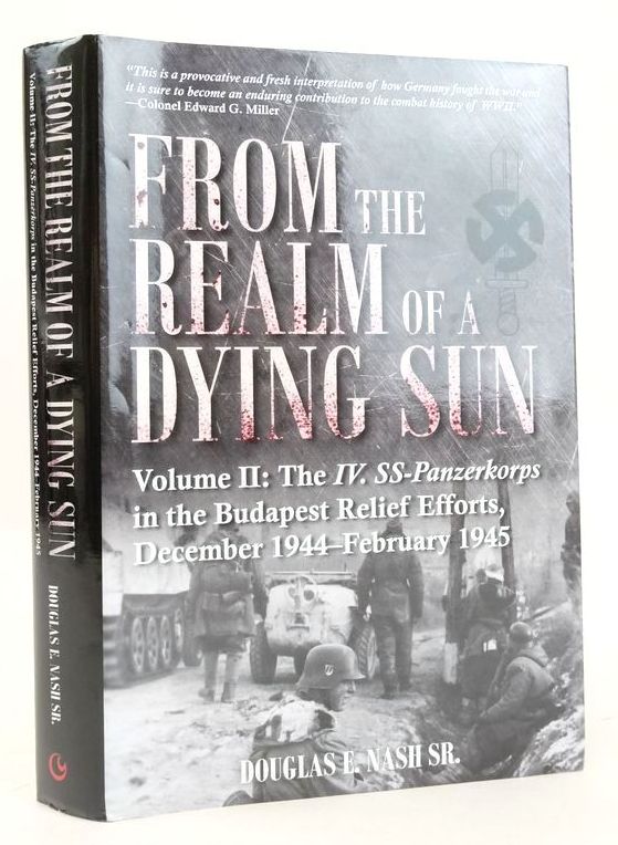 Cover of FROM THE REALM OF A DYING SUN VOLUME II: THE IV. SS-PANZERKORPS IN THE BUDAPEST RELIEF EFFORTS, DECEMBER 1944-FEBRUARY 1945 by Douglas E. Nash