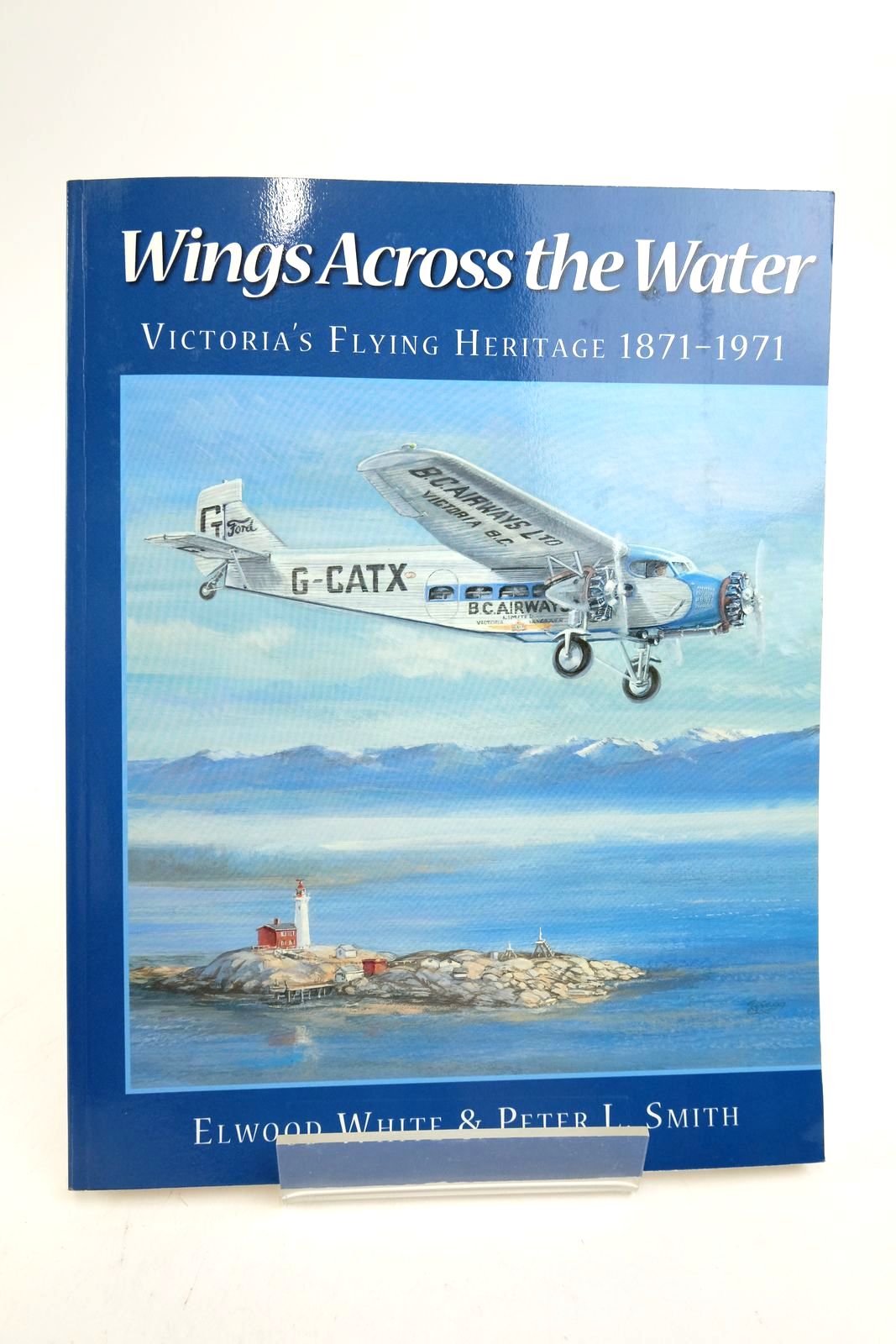 Cover of WINGS ACROSS THE WATER: VICTORIA'S FLYING HERITAGE 1871-1971 by Elwood White; Peter L. Smith