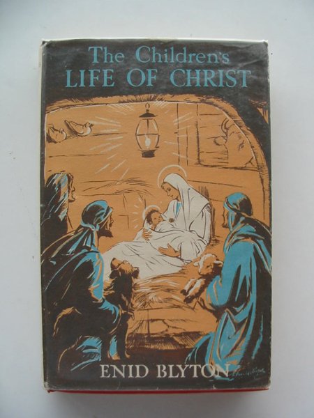 Cover of THE CHILDREN'S LIFE OF CHRIST by Enid Blyton