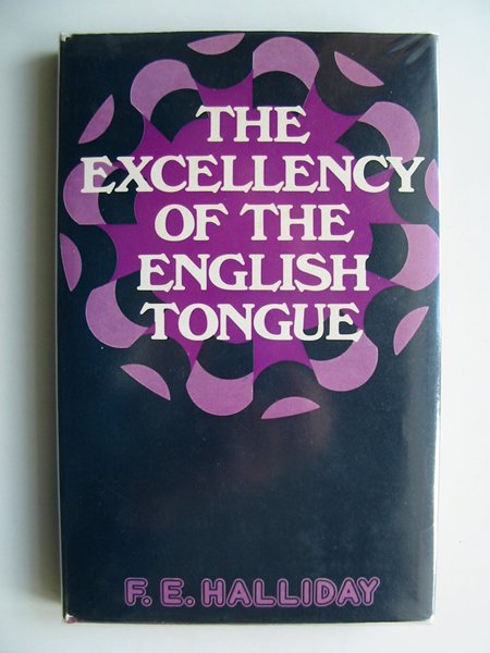 Cover of THE EXCELLENCY OF THE ENGLISH TONGUE by F.E. Halliday