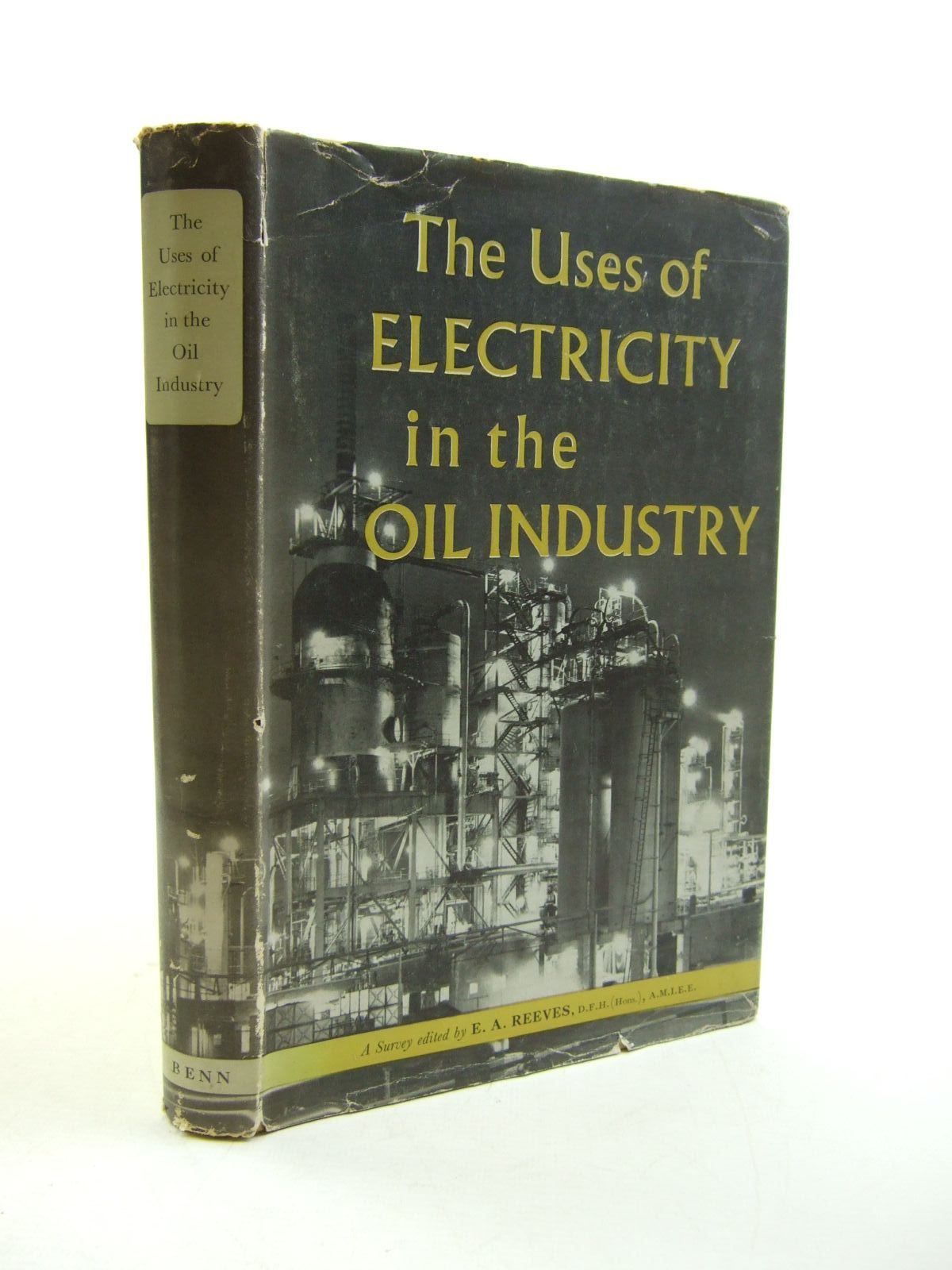 Cover of THE USES OF ELECTRICITY IN THE OIL INDUSTRY by F.N. Beaumont; E.A. Reeves