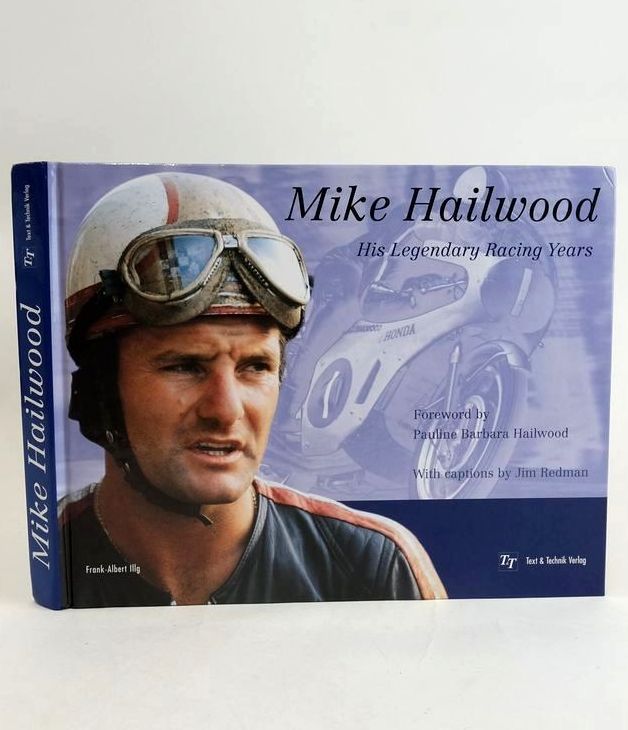 Cover of MIKE HAILWOOD: HIS LEGENDARY RACING YEARS by Frank-Albert Illg; Pauline Barbara Hailwood; Jim Redman