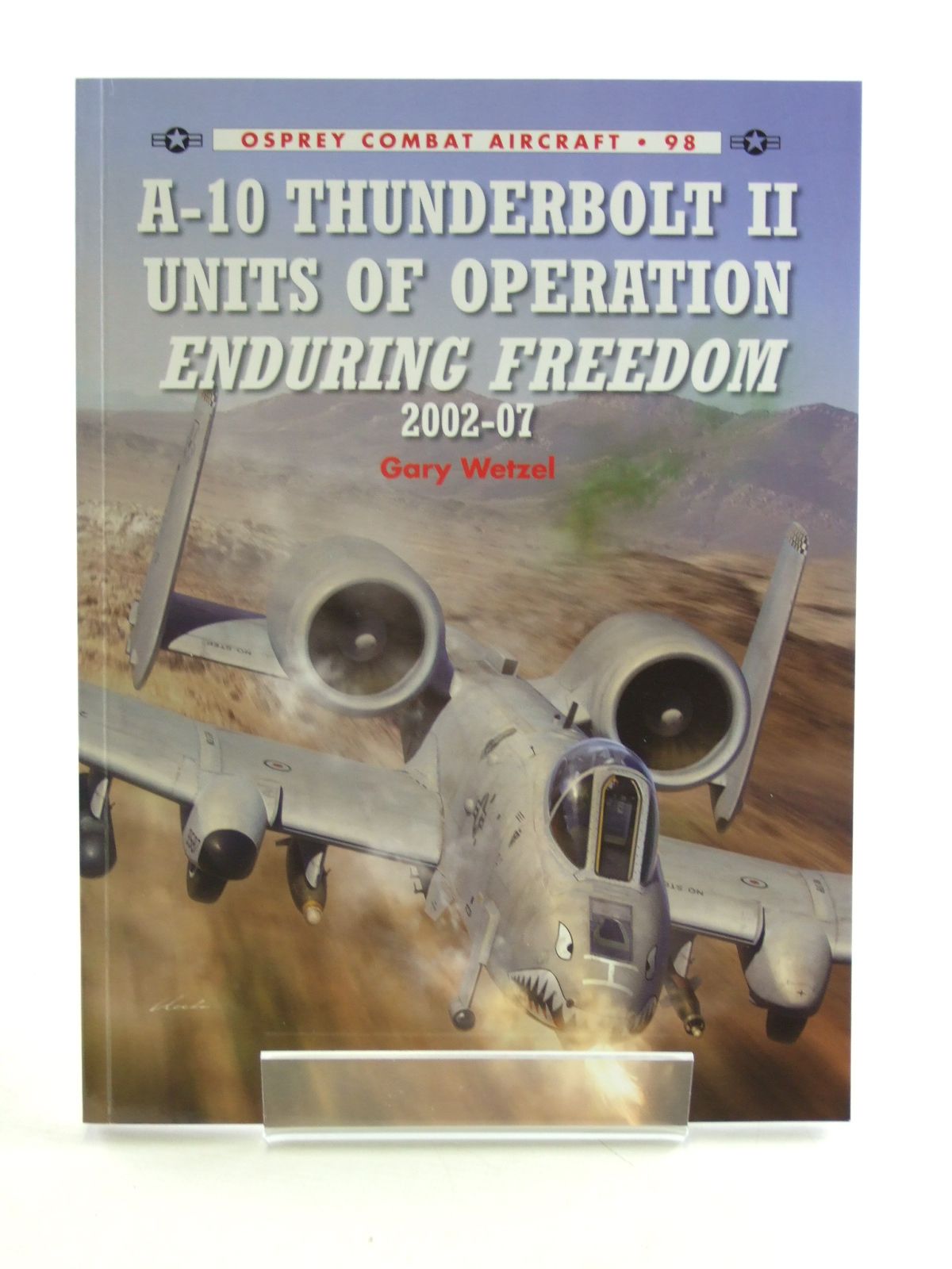 Cover of A-10 THUNDERBOLT II UNITS OF OPERATION ENDURING FREEDOM 2002-07 by Gary Wetzel
