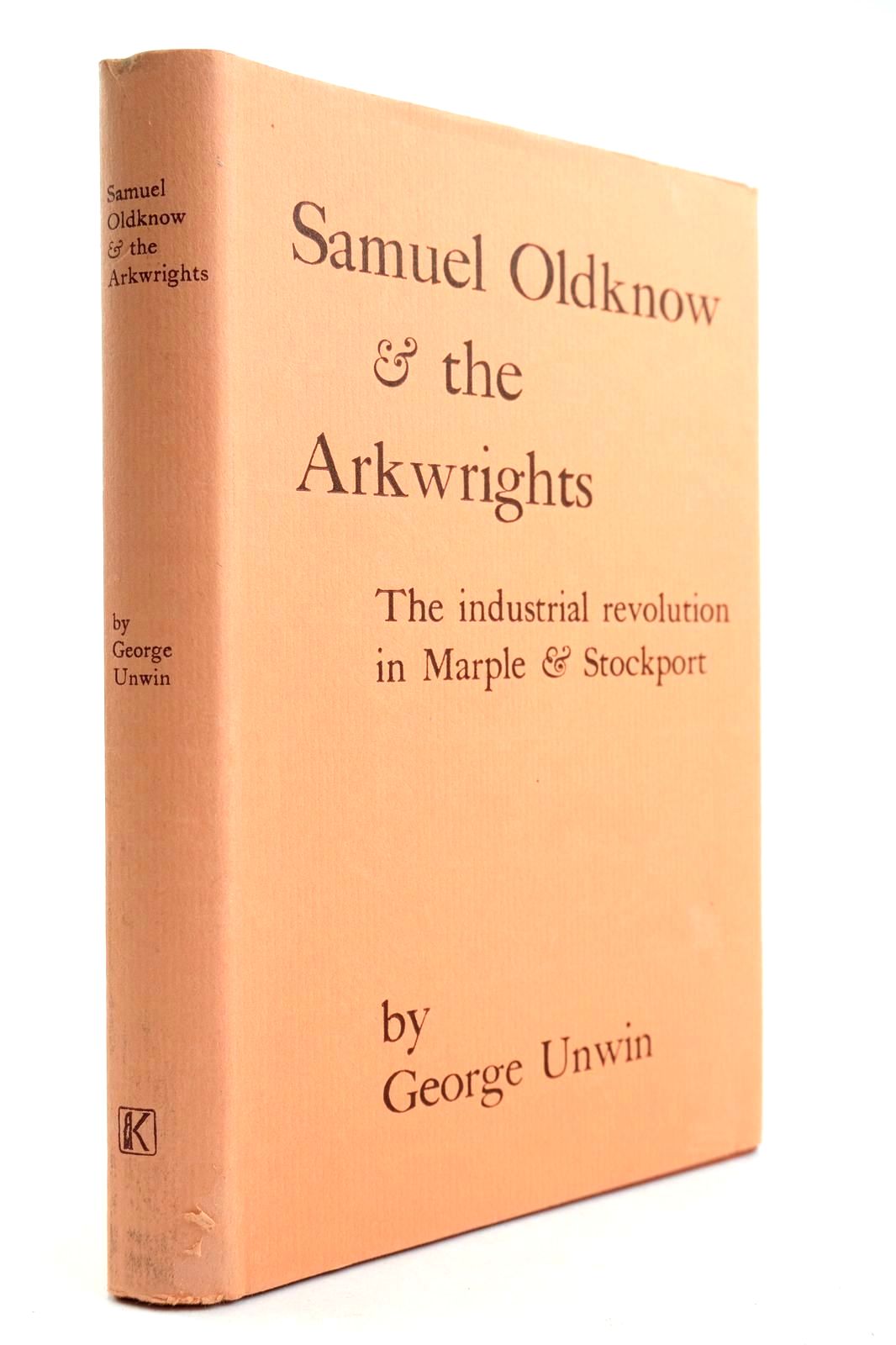 Cover of SAMUEL OLDKNOW AND THE ARKWRIGHTS by George Unwin; Arthur Hulme; George Taylor; W.H. Chaloner