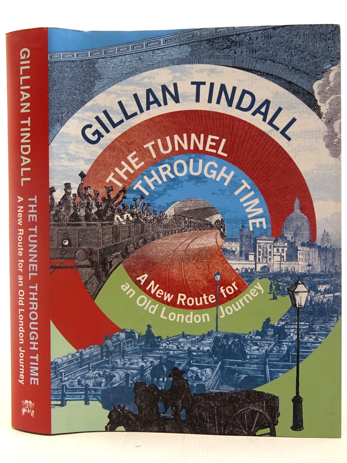 Cover of THE TUNNEL THROUGH TIME A NEW ROUTE FOR AN OLD LONDON JOURNEY by Gillian Tindall