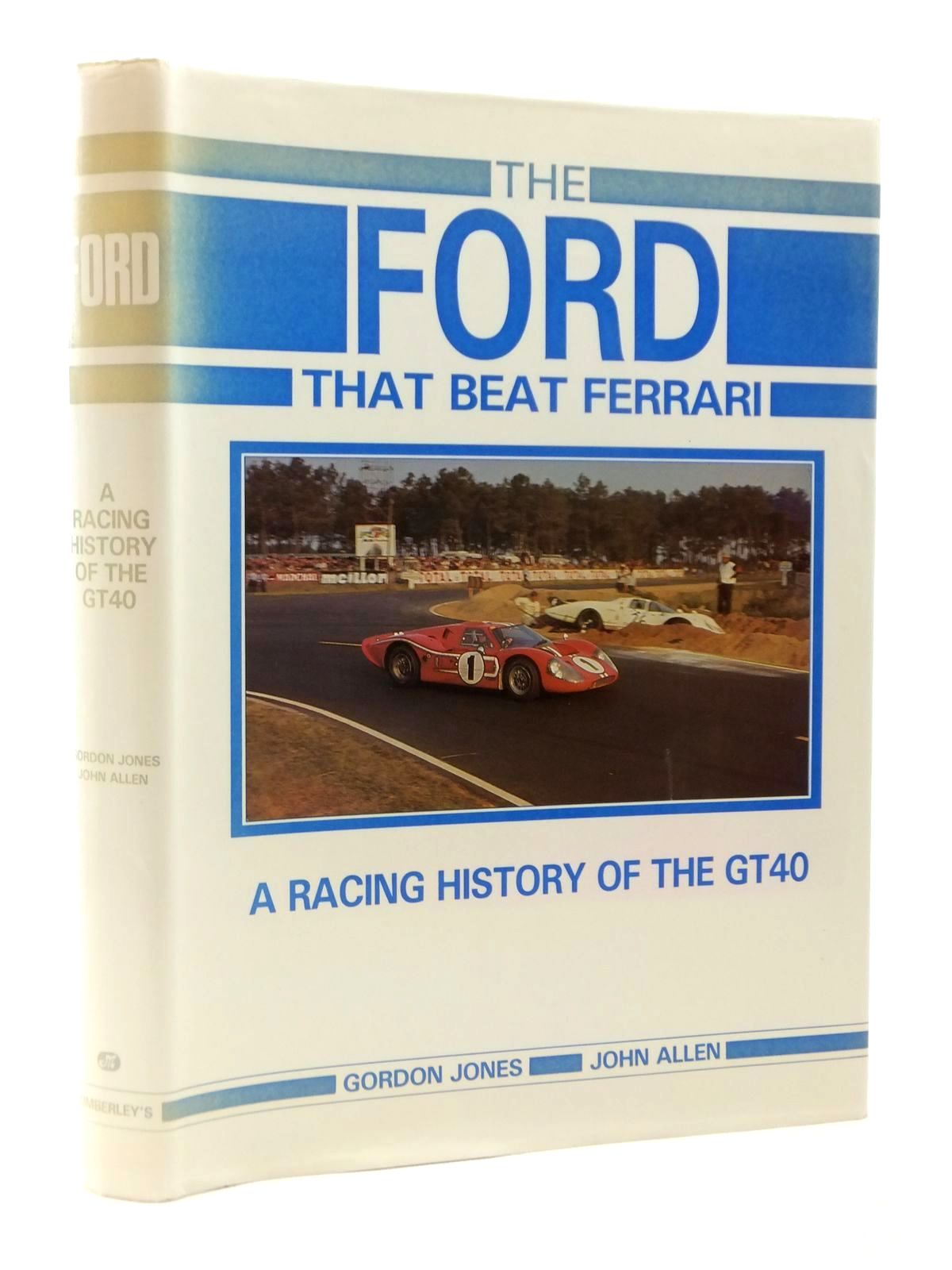 Cover of THE FORD THAT BEAT FERRARI: A RACING HISTORY OF THE GT40 by Gordon Jones; John Allen