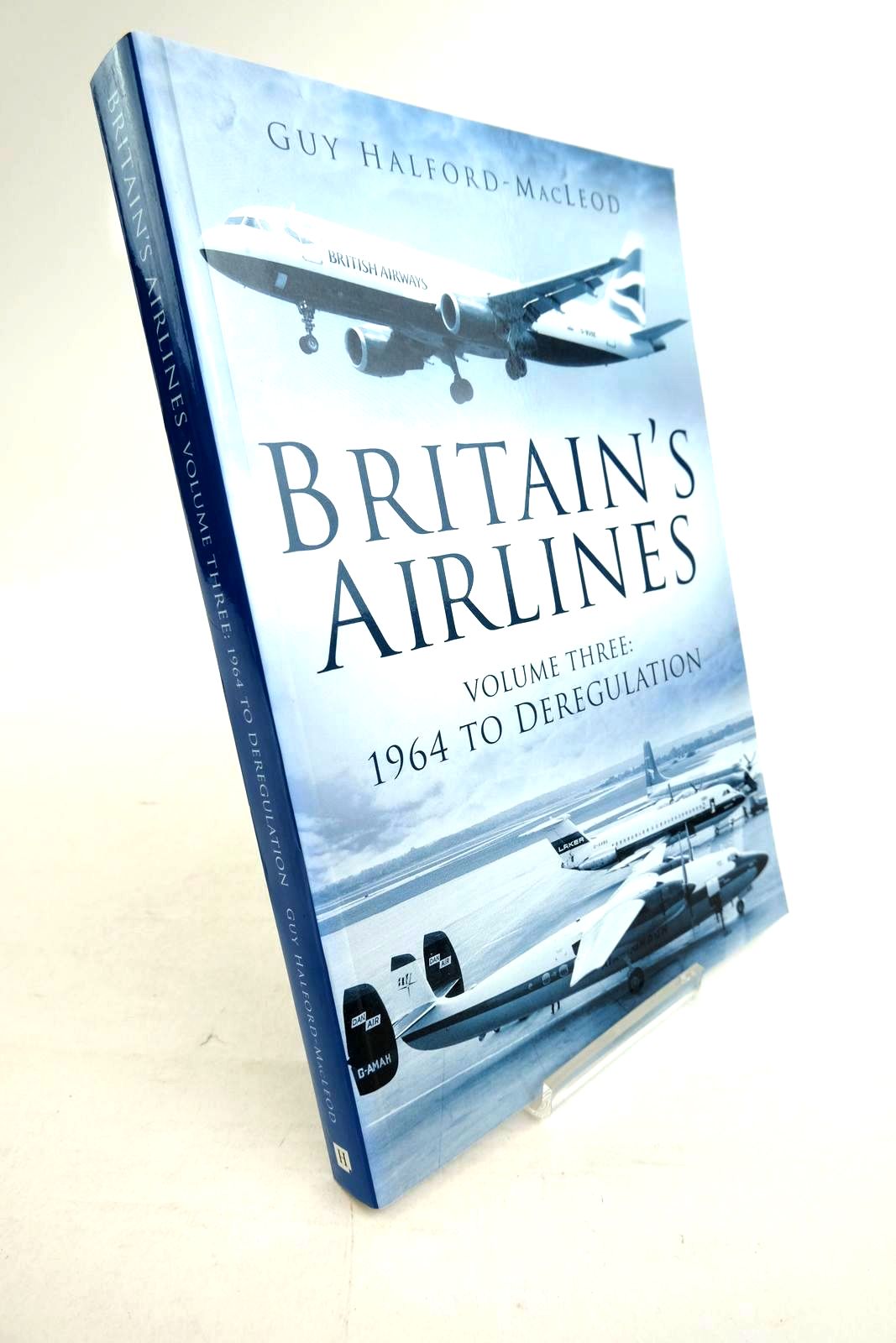 Cover of BRITAIN'S AIRLINES VOLUME THREE: 1964 TO DEREGULATION by Guy Halford-Macleod