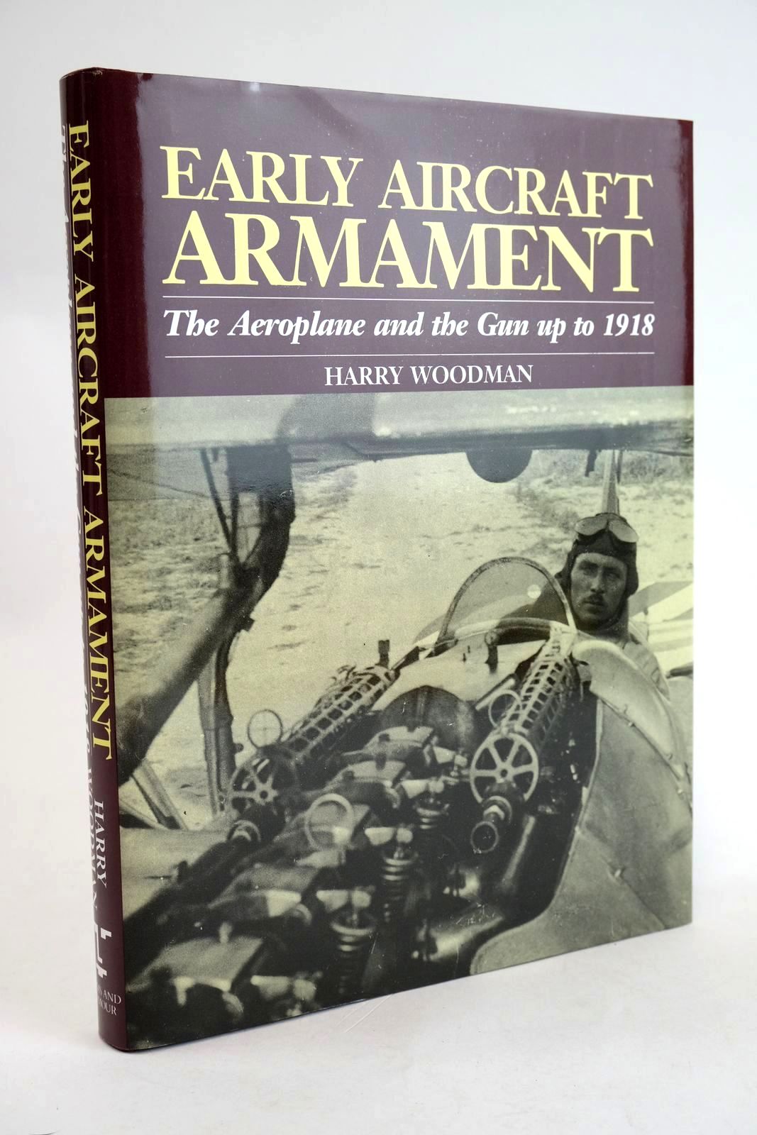 Cover of EARLY AIRCRAFT ARMAMENT: THE AEROPLANE AND THE GUN UP TO 1918 by Harry Woodman