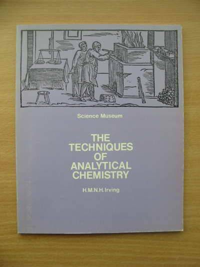 Cover of THE TECHNIQUES OF ANALYTICAL CHEMISTRY: A SHORT HISTORICAL SURVEY by H.M.N.H. Irving
