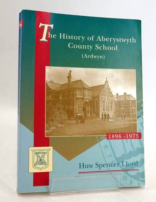 Cover of THE HISTORY OF ABERYSTWYTH COUNTY SCHOOL (ARDWYN) 1896-1973 by Huw Spencer Lloyd