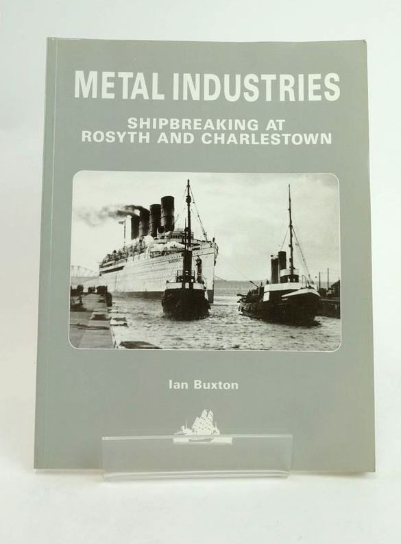 Cover of METAL INDUSTRIES: SHIPBREAKING AT ROSYTH AND CHARLESTOWN by Ian Buxton