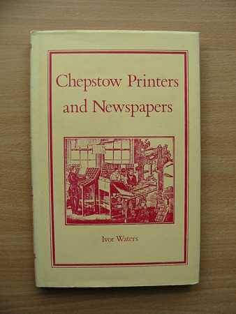 Cover of CHEPSTOW PRINTERS AND NEWSPAPERS by Ivor Waters