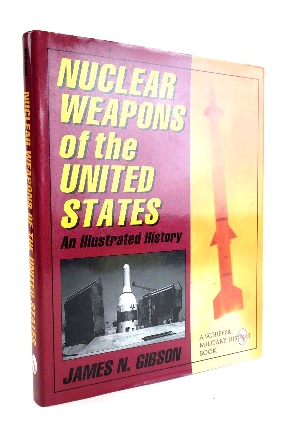 Cover of NUCLEAR WEAPONS OF THE UNITED STATES: AN ILLUSTRATED HISTORY by James N. Gibson