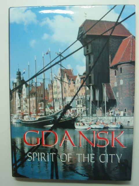 Cover of GDANSK SPIRIT OF THE CITY by Janusz Balanda-Rydzewski; Krzysztof Junosza Dowgiallo; Antoni Kozlowski