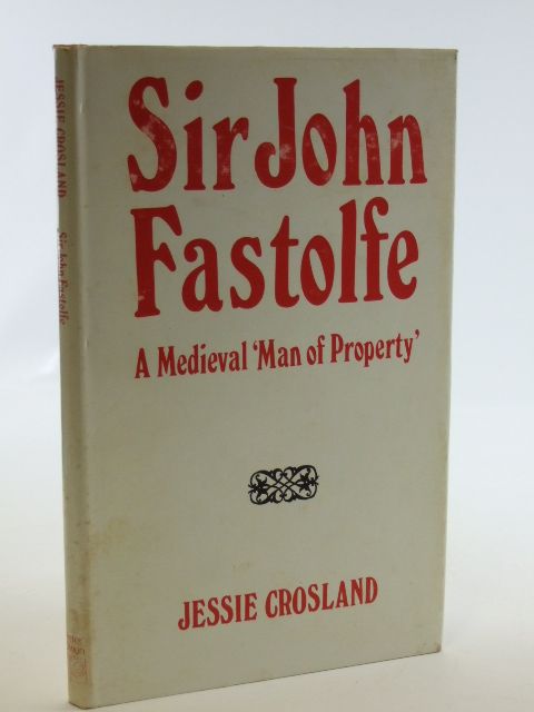 Cover of SIR JOHN FASTOLFE A MEDIEVAL MAN OF PROPERTY by Jessie Crosland