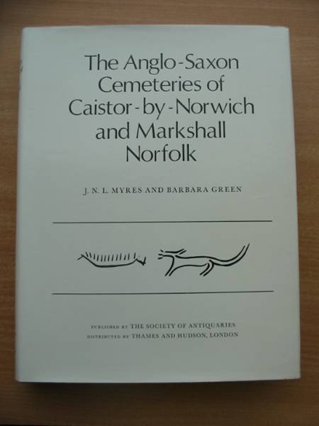 Cover of THE ANGLO-SAXON CEMETERIES OF CAISTOR-BY-NORWICH AND MARKSHALL NORFOLK by J.N.L. Myres; Barbara Green
