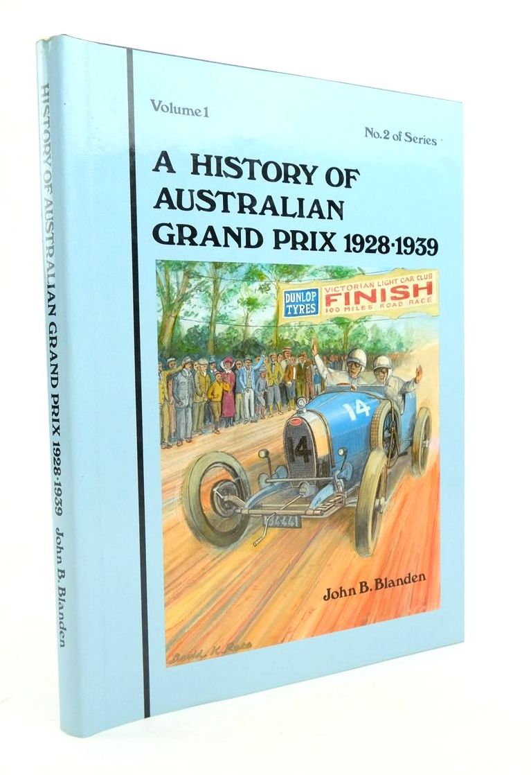 Cover of A HISTORY OF THE AUSTRALIAN GRAND PRIX VOLUME 1 1928-1939 by John B. Blanden