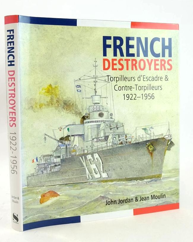Cover of FRENCH DESTROYERS: TORPILLEURS D'ESCADRE &amp; CONTRE-TORPILLEURS 1922-1956 by John Jordan; Jean Moulin